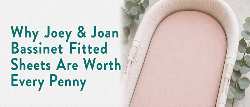 Why Joey & Joan Bassinet Fitted Sheets Are Worth Every Penny?