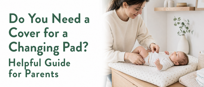 Do You Need a Cover for a Changing Pad? Helpful Guide for Parents