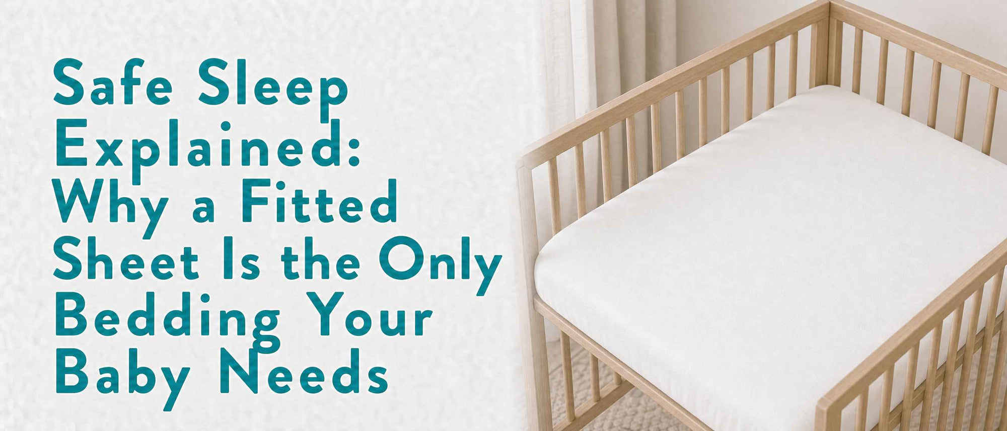 Safe Sleep Explained: Why a Fitted Sheet Is the Only Bedding Your Baby Needs