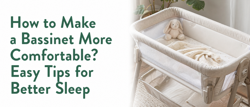 How to Make a Bassinet More Comfortable? Easy Tips for Better Sleep