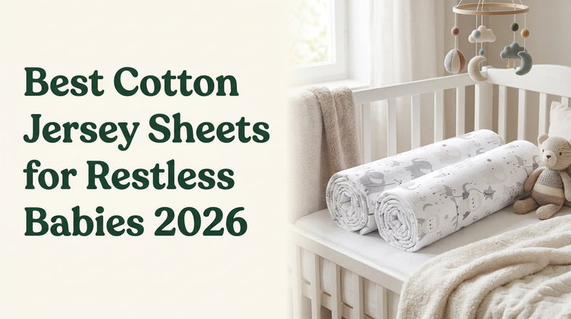 Which Cotton Jersey Fitted Sheets are best for a restless baby?