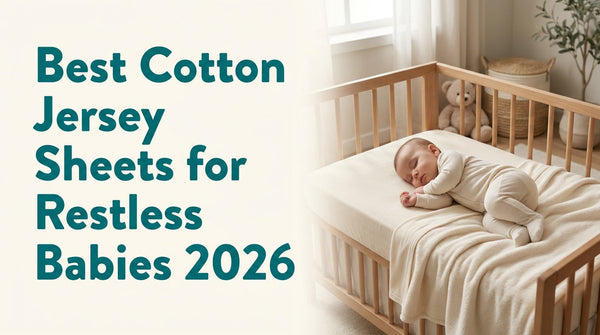 Which Cotton Jersey Fitted Sheets are best for a restless baby?